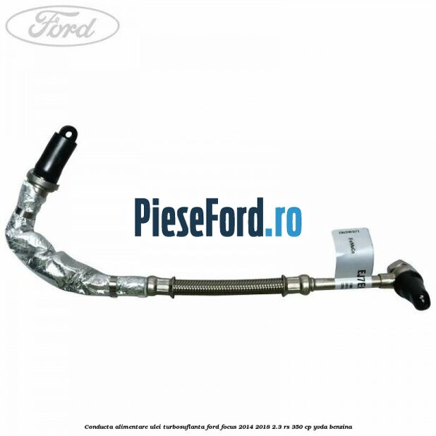 Conducta alimentare ulei turbosuflanta Ford Focus 2014-2018 2.3 RS 350 cp YVDA benzina