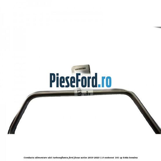 Conducta alimentare ulei turbosuflanta Ford Focus Active 2019-2023 1.0 EcoBoost 101 cp B3DA benzina