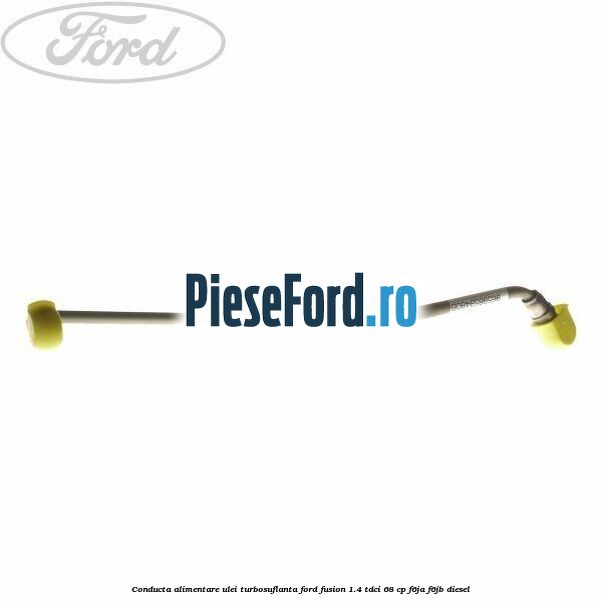 Conducta alimentare ulei turbosuflanta Ford Fusion 1.4 TDCi 68 cp F6JA, F6JB diesel