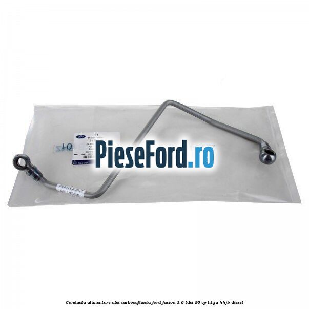 Conducta alimentare ulei turbosuflanta Ford Fusion 1.6 TDCi 90 cp HHJA, HHJB diesel