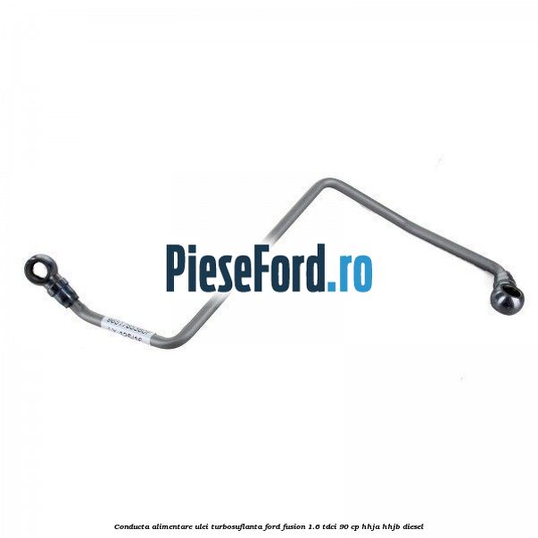 Conducta alimentare ulei turbosuflanta Ford Fusion 1.6 TDCi 90 cp HHJA, HHJB diesel