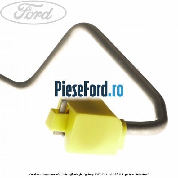 Conducta alimentare ulei turbosuflanta Ford Galaxy 2007-2014 1.6 TDCi 115 cp T1WA, T1WB diesel