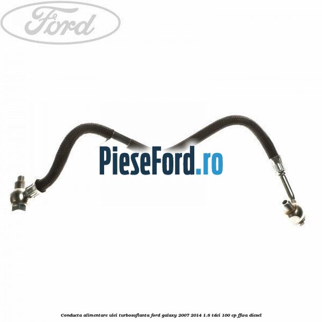 Conducta alimentare ulei turbosuflanta Ford Galaxy 2007-2014 1.8 TDCi 100 cp FFWA diesel