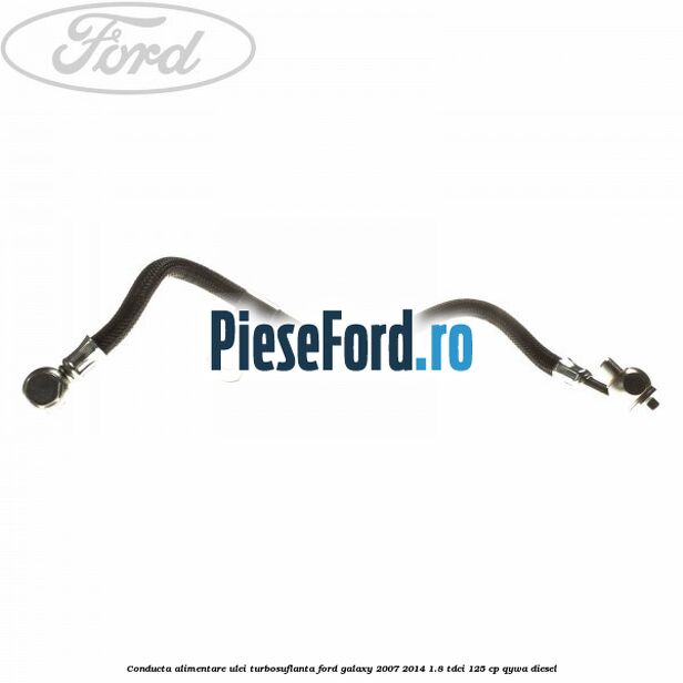 Conducta alimentare ulei turbosuflanta Ford Galaxy 2007-2014 1.8 TDCi 125 cp QYWA diesel