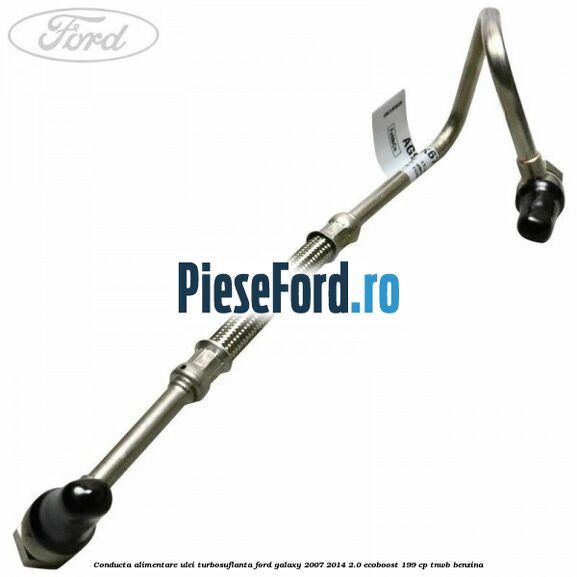 Conducta alimentare ulei turbosuflanta Ford Galaxy 2007-2014 2.0 EcoBoost 199 cp TNWB benzina