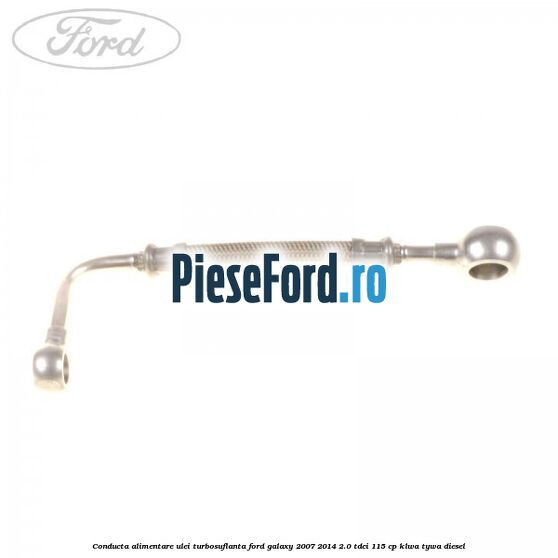 Conducta alimentare ulei turbosuflanta Ford Galaxy 2007-2014 2.0 TDCi 115 cp KLWA, TYWA diesel