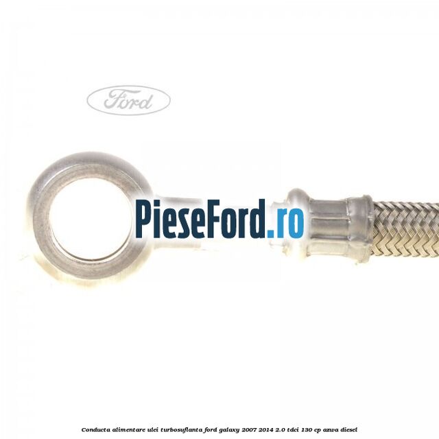 Conducta alimentare ulei turbosuflanta Ford Galaxy 2007-2014 2.0 TDCi 130 cp AZWA diesel