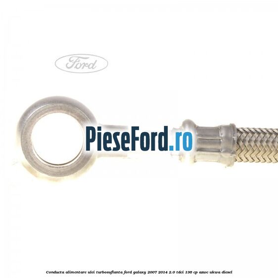 Conducta alimentare ulei turbosuflanta Ford Galaxy 2007-2014 2.0 TDCi 136 cp Conducta alimentare ulei turbosuflanta Ford Galaxy 2007-2014 2.0 TDCi 136 cp AZWC, UKWA diesel