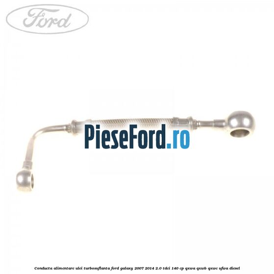 Conducta alimentare ulei turbosuflanta Ford Galaxy 2007-2014 2.0 TDCi 140 cp QXWA, QXWB, QXWC, UFWA diesel