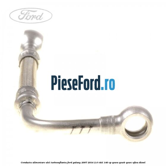 Conducta alimentare ulei turbosuflanta Ford Galaxy 2007-2014 2.0 TDCi 140 cp QXWA, QXWB, QXWC, UFWA diesel