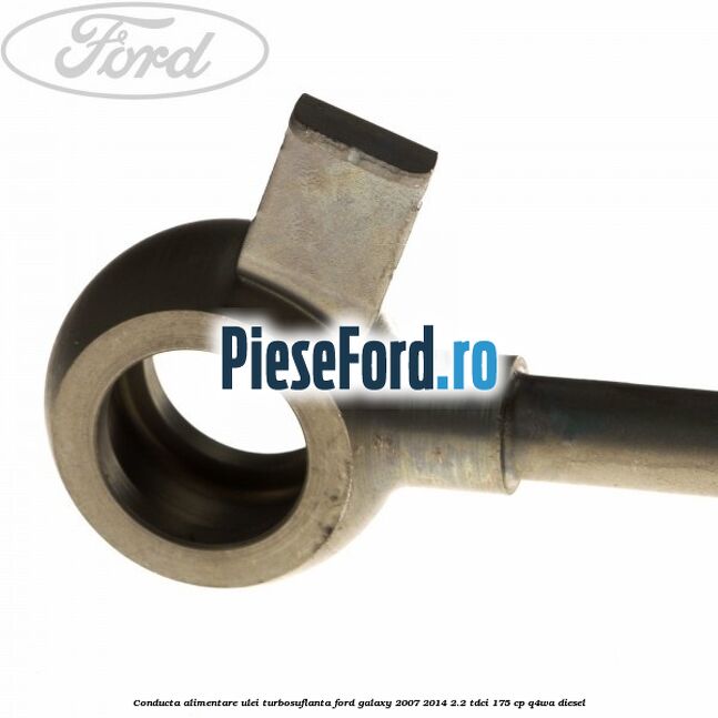 Conducta alimentare ulei turbosuflanta Ford Galaxy 2007-2014 2.2 TDCi 175 cp Conducta alimentare ulei turbosuflanta Ford Galaxy 2007-2014 2.2 TDCi 175 cp Q4WA diesel