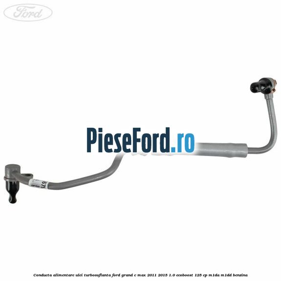 Conducta alimentare ulei turbosuflanta Ford Grand C-Max 2011-2015 1.0 EcoBoost 125 cp M1DA, M1DD benzina
