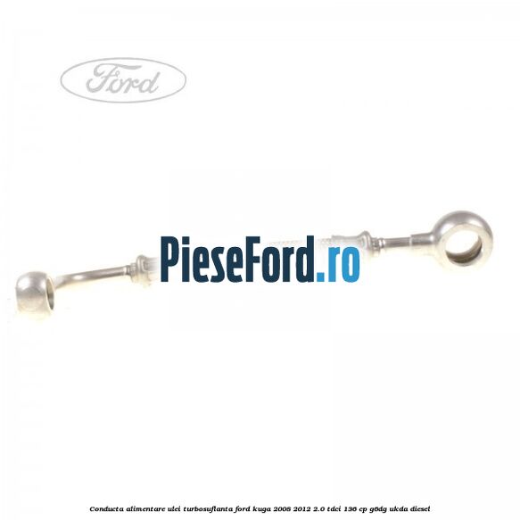 Conducta alimentare ulei turbosuflanta Ford Kuga 2008-2012 2.0 TDCi 136 cp Conducta alimentare ulei turbosuflanta Ford Kuga 2008-2012 2.0 TDCi 136 cp G6DG, UKDA diesel
