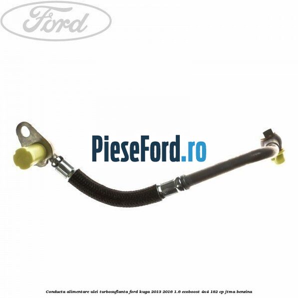 Conducta alimentare ulei turbosuflanta Ford Kuga 2013-2016 1.6 EcoBoost 4x4 182 cp JTMA benzina