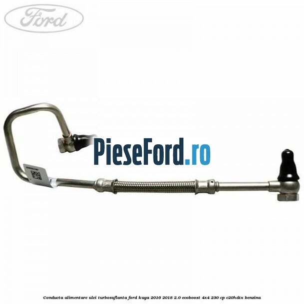 Conducta alimentare ulei turbosuflanta Ford Kuga 2016-2018 2.0 EcoBoost 4x4 230 cp C20HDTX benzina