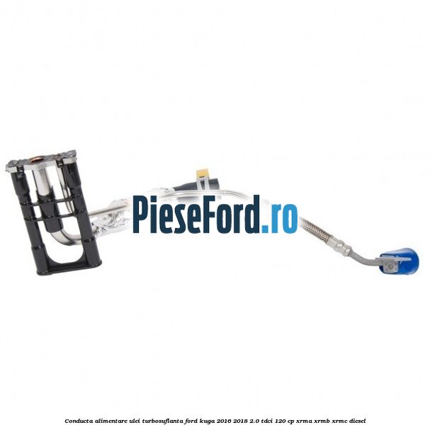 Conducta alimentare ulei turbosuflanta Ford Kuga 2016-2018 2.0 TDCi 120 cp XRMA, XRMB, XRMC diesel