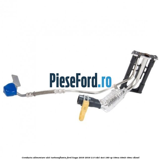 Conducta alimentare ulei turbosuflanta Ford Kuga 2016-2018 2.0 TDCi 4x4 180 cp T8MA, T8MB, T8MC diesel