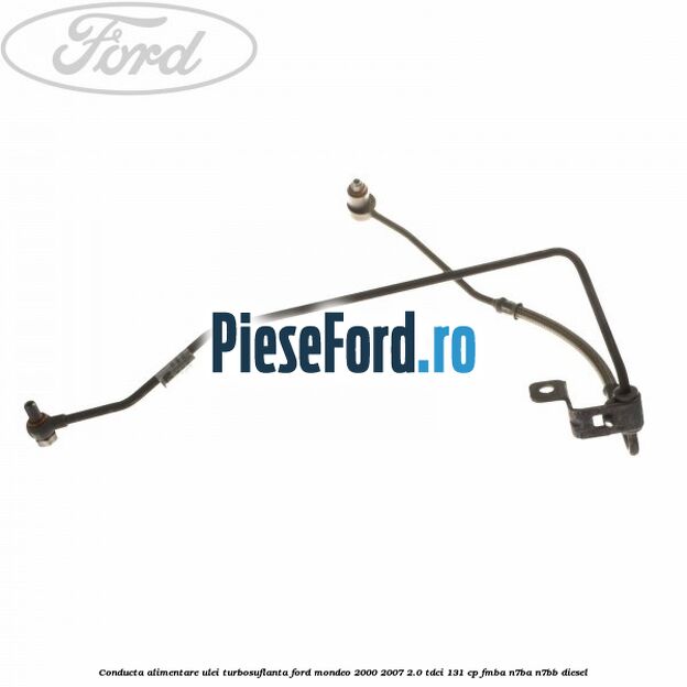 Conducta alimentare ulei turbosuflanta Ford Mondeo 2000-2007 2.0 TDCi 131 cp FMBA, N7BA, N7BB diesel