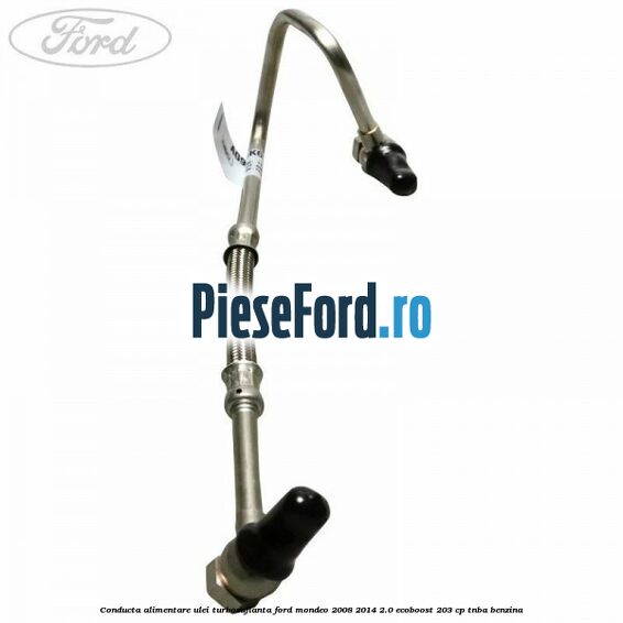 Conducta alimentare ulei turbosuflanta Ford Mondeo 2008-2014 2.0 EcoBoost 203 cp TNBA benzina