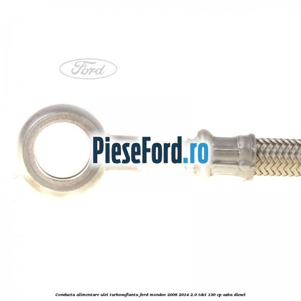 Conducta alimentare ulei turbosuflanta Ford Mondeo 2008-2014 2.0 TDCi 130 cp AZBA diesel