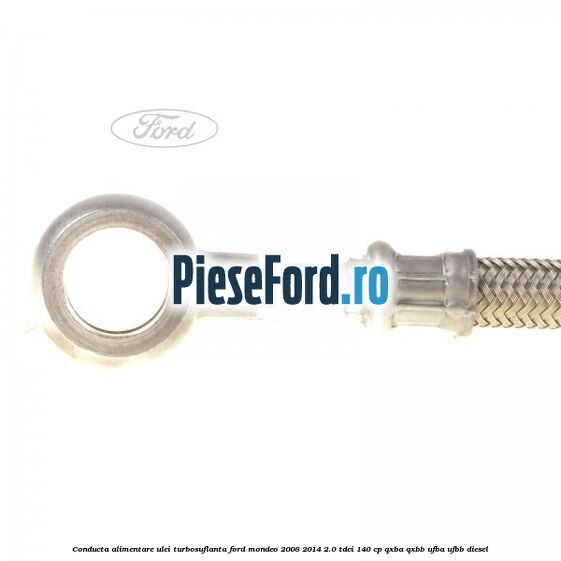 Conducta alimentare ulei turbosuflanta Ford Mondeo 2008-2014 2.0 TDCi 140 cp QXBA, QXBB, UFBA, UFBB diesel