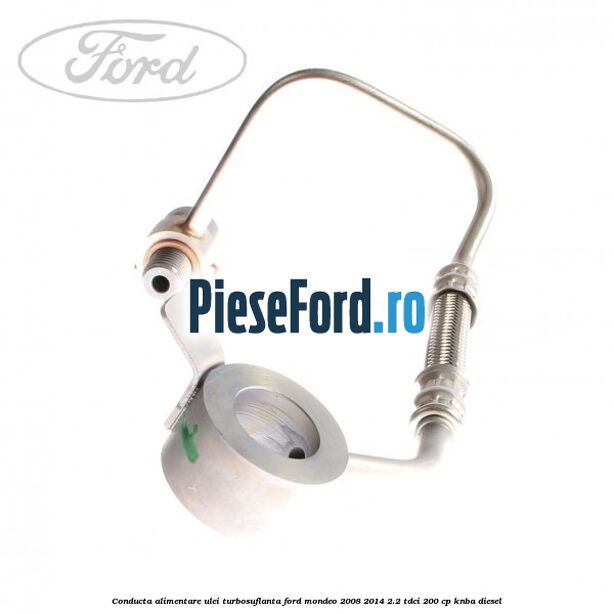 Conducta alimentare ulei turbosuflanta Ford Mondeo 2008-2014 2.2 TDCi 200 cp KNBA diesel
