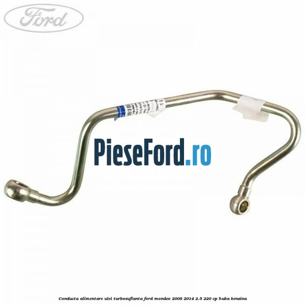 Conducta alimentare ulei turbosuflanta Ford Mondeo 2008-2014 2.5 220 cp HUBA benzina