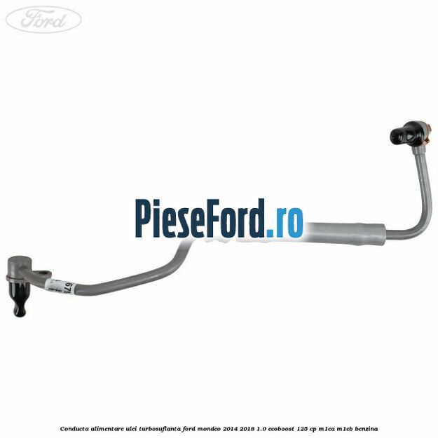 Conducta alimentare ulei turbosuflanta Ford Mondeo 2014-2018 1.0 EcoBoost 125 cp M1CA, M1CB benzina