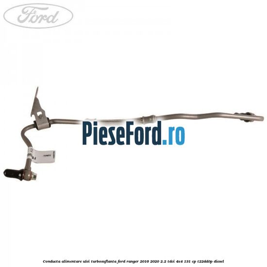 Conducta alimentare ulei turbosuflanta Ford Ranger 2016-2020 2.2 TDCi 4x4 131 cp Conducta alimentare ulei turbosuflanta Ford Ranger 2016-2020 2.2 TDCi 4x4 131 cp T22DD0P diesel