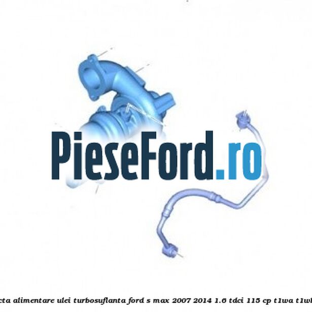 Conducta alimentare ulei turbosuflanta Ford S-Max 2007-2014 1.6 TDCi 115 cp T1WA, T1WB diesel