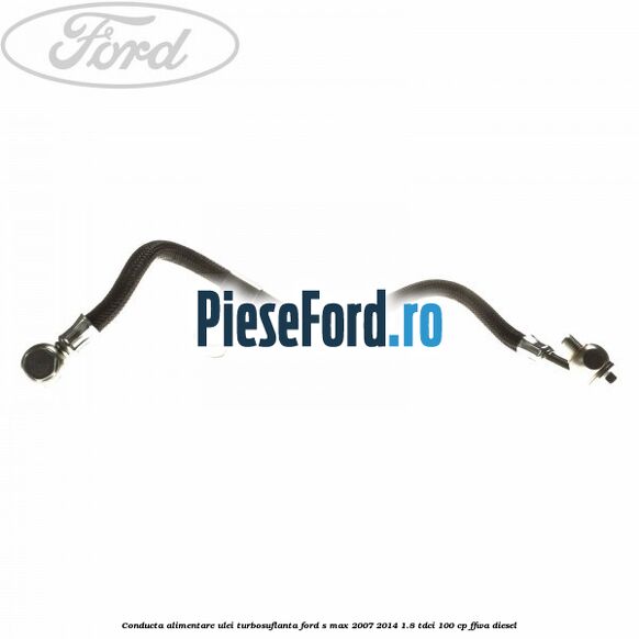 Conducta alimentare ulei turbosuflanta Ford S-Max 2007-2014 1.8 TDCi 100 cp Conducta alimentare ulei turbosuflanta Ford S-Max 2007-2014 1.8 TDCi 100 cp FFWA diesel