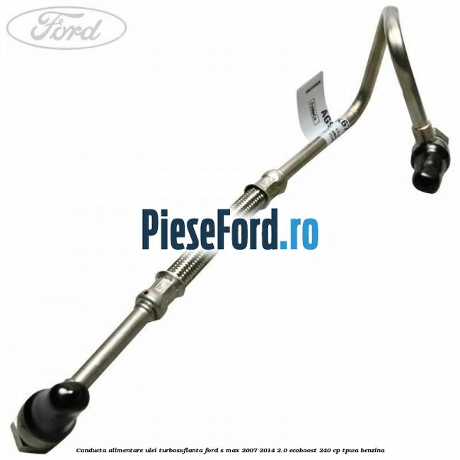 Conducta alimentare ulei turbosuflanta Ford S-Max 2007-2014 2.0 EcoBoost 240 cp TPWA benzina