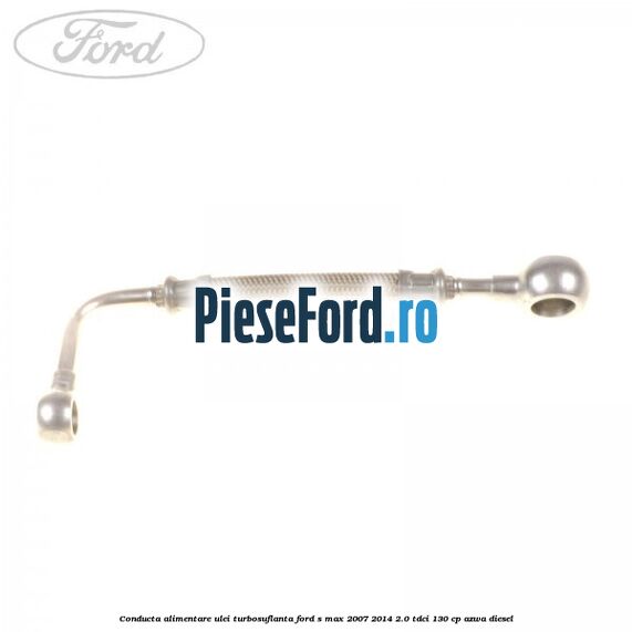 Conducta alimentare ulei turbosuflanta Ford S-Max 2007-2014 2.0 TDCi 130 cp Conducta alimentare ulei turbosuflanta Ford S-Max 2007-2014 2.0 TDCi 130 cp AZWA diesel