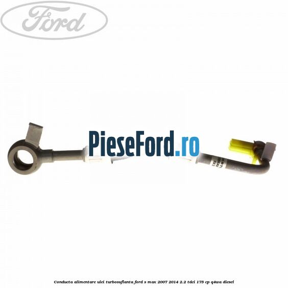 Conducta alimentare ulei turbosuflanta Ford S-Max 2007-2014 2.2 TDCi 175 cp Q4WA diesel