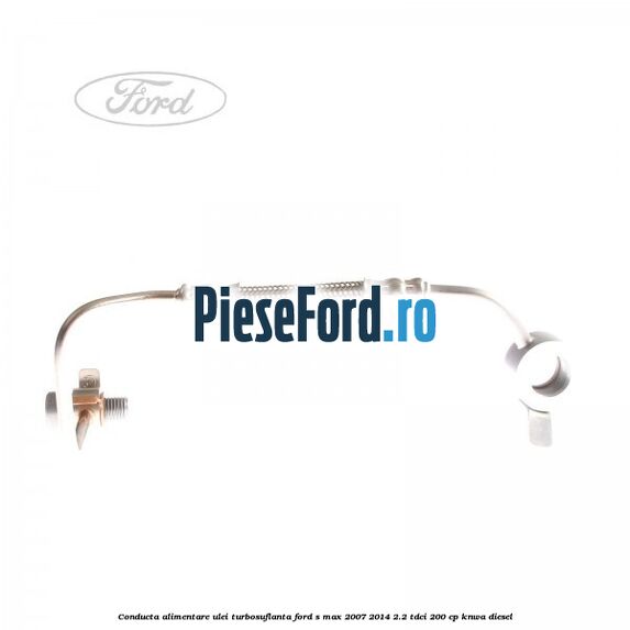 Conducta alimentare ulei turbosuflanta Ford S-Max 2007-2014 2.2 TDCi 200 cp Conducta alimentare ulei turbosuflanta Ford S-Max 2007-2014 2.2 TDCi 200 cp KNWA diesel