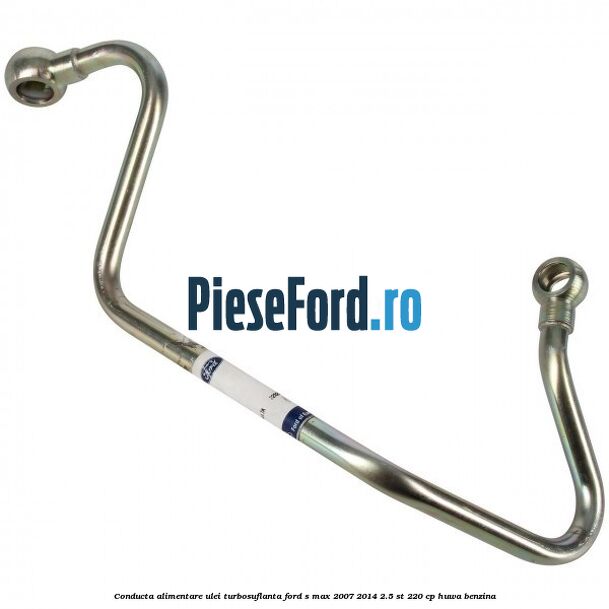 Conducta alimentare ulei turbosuflanta Ford S-Max 2007-2014 2.5 ST 220 cp Conducta alimentare ulei turbosuflanta Ford S-Max 2007-2014 2.5 ST 220 cp HUWA benzina