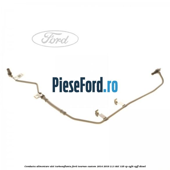 Conducta alimentare ulei turbosuflanta Ford Tourneo Custom 2014-2018 2.2 TDCi 125 cp CYF4, CYFF diesel