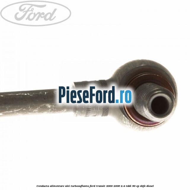 Conducta alimentare ulei turbosuflanta Ford Transit 2000-2006 2.4 TDdi 90 cp D2FE diesel