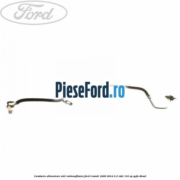 Conducta alimentare ulei turbosuflanta Ford Transit 2006-2014 2.2 TDCi 110 cp QVFA diesel