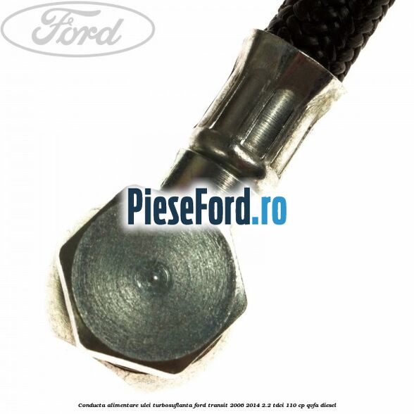 Conducta alimentare ulei turbosuflanta Ford Transit 2006-2014 2.2 TDCi 110 cp QVFA diesel