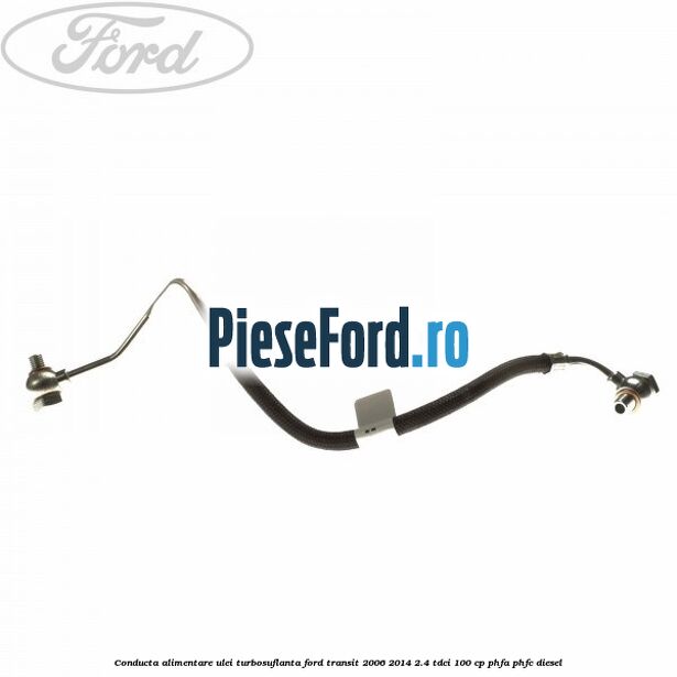 Conducta alimentare ulei turbosuflanta Ford Transit 2006-2014 2.4 TDCi 100 cp PHFA, PHFC diesel