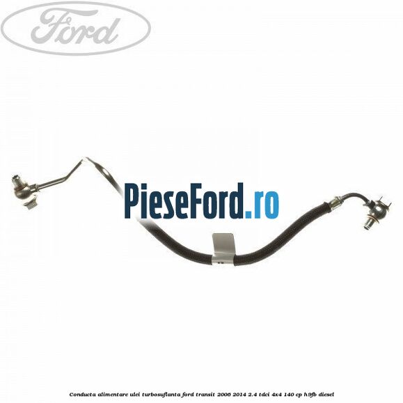 Conducta alimentare ulei turbosuflanta Ford Transit 2006-2014 2.4 TDCi 4x4 140 cp H9FB diesel