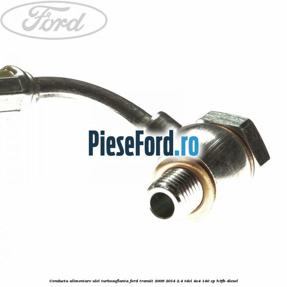 Conducta alimentare ulei turbosuflanta Ford Transit 2006-2014 2.4 TDCi 4x4 140 cp H9FB diesel