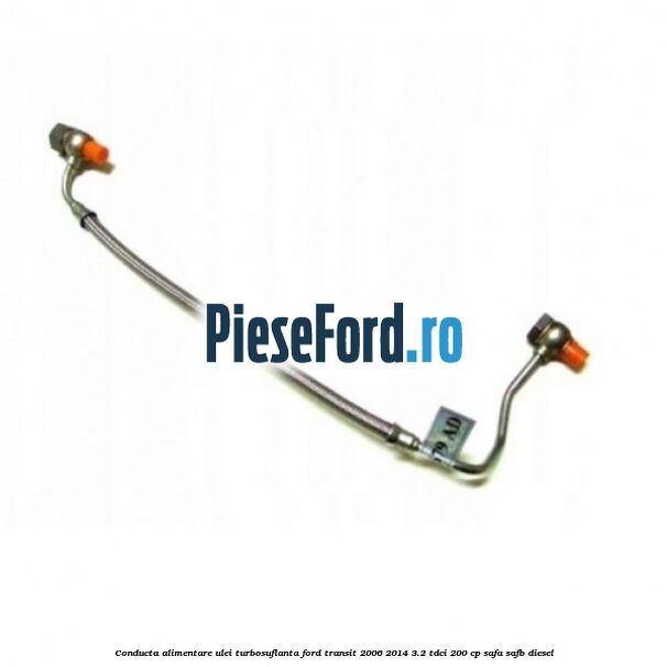 Conducta alimentare ulei turbosuflanta Ford Transit 2006-2014 3.2 TDCi 200 cp SAFA, SAFB diesel