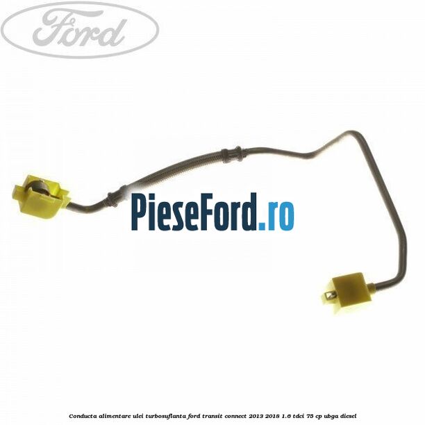 Conducta alimentare ulei turbosuflanta Ford Transit Connect 2013-2018 1.6 TDCi 75 cp UBGA diesel