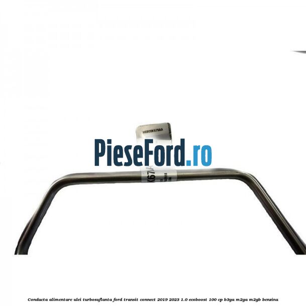 Conducta alimentare ulei turbosuflanta Ford Transit Connect 2019-2023 1.0 EcoBoost 100 cp B3GA, M2GA, M2GB benzina