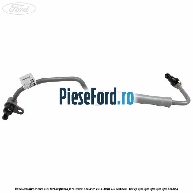 Conducta alimentare ulei turbosuflanta Ford Transit Courier 2014-2018 1.0 EcoBoost 100 cp Conducta alimentare ulei turbosuflanta Ford Transit Courier 2014-2018 1.0 EcoBoost 100 cp SFCA, SFCB, SFCC, SFCD, SFCE benzina