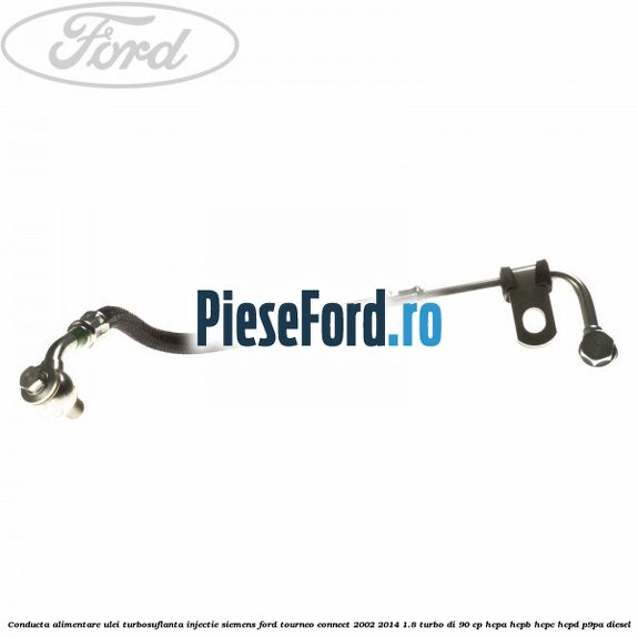 Conducta alimentare ulei turbosuflanta injectie Siemens Ford Tourneo Connect 2002-2014 1.8 Turbo Di 90 cp Conducta alimentare ulei turbosuflanta injectie Siemens Ford Tourneo Connect 2002-2014 1.8 Turbo Di 90 cp HCPA, HCPB, HCPC, HCPD, P9PA diesel