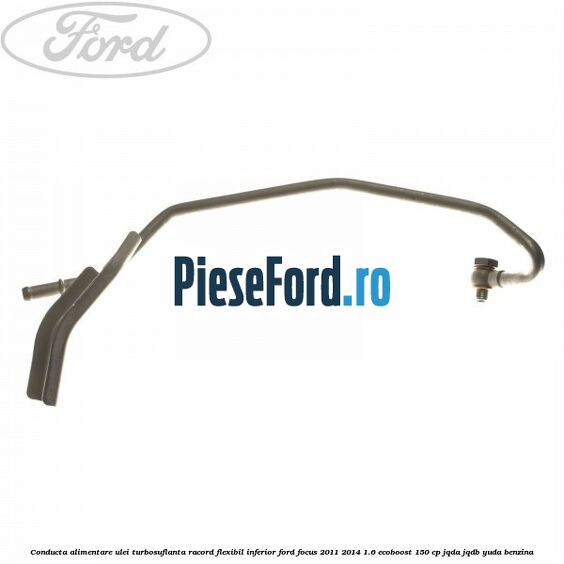 Conducta alimentare ulei turbosuflanta racord flexibil inferior Ford Focus 2011-2014 1.6 EcoBoost 150 cp JQDA, JQDB, YUDA benzina