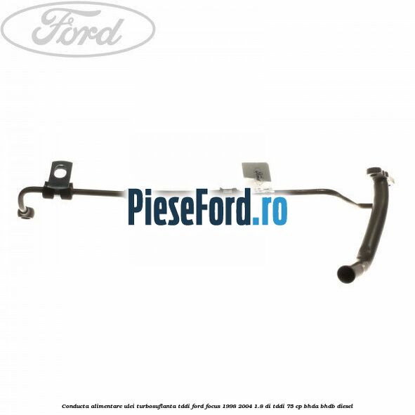 Conducta alimentare ulei turbosuflanta TDDi Ford Focus 1998-2004 1.8 DI/TDDi 75 cp BHDA, BHDB diesel